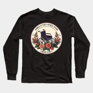 Ambulatory Wheelchair Users Exist Long Sleeve T-Shirt